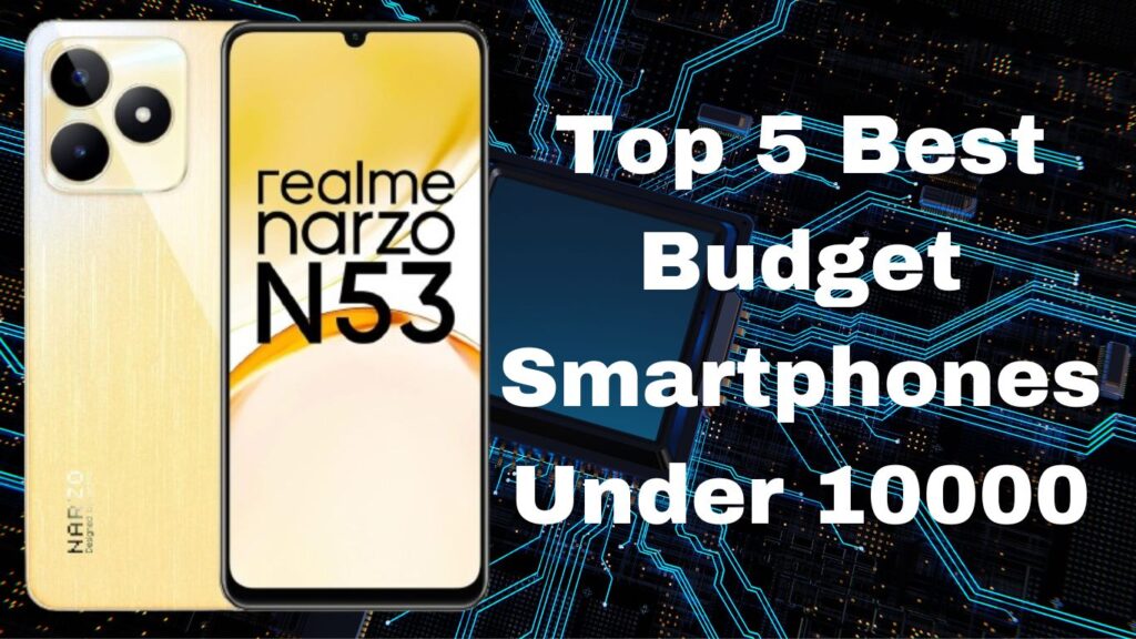 Top 5 Best Budget Smartphones Under 10000